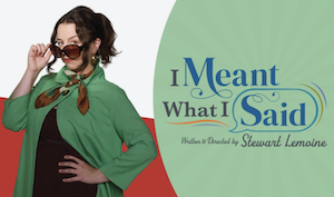 I Meant What I Said - A New play by Stewart Lemoine